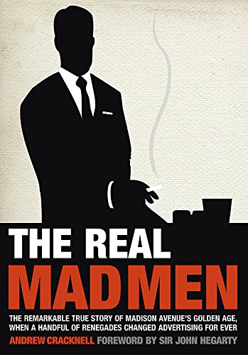 Real Mad Men: The Remarkable True Story of Madison Avenue's Golden Age
