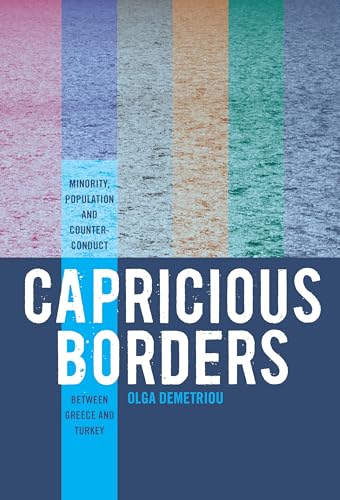 Capricious Borders: Minority, Population, and Counter-Conduct Between Greece and Turkey
