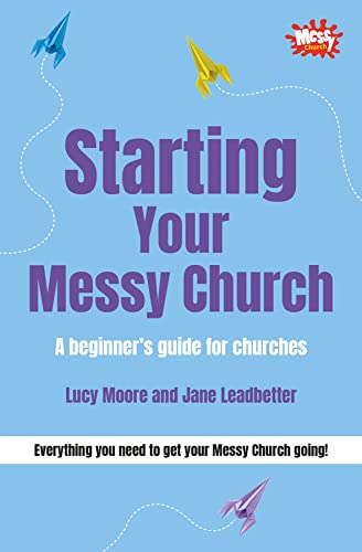 Starting Your Messy Church: A Beginner's Guide for Churches. by Lucy Moore, Jane Leadbetter
Starting Your Messy Church: A Beginner's Guide for Churches. by Lucy Moore, Jane Leadbetter
