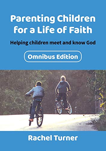 Parenting Children for a Life of Faith Omnibus : Helping Children Meet and Know God