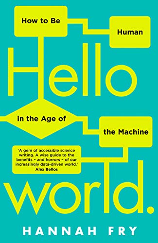 Hello World : How to Be Human in the Age of the Machine