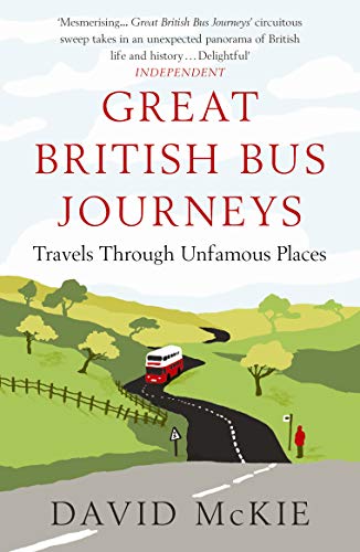 Great British Bus Journeys : Travels Through Unfamous Places