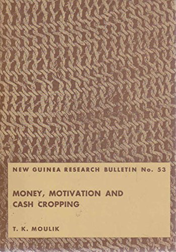 New Guinea Research Bulletin Number 53. Money, Motivation and Cash Cropping.