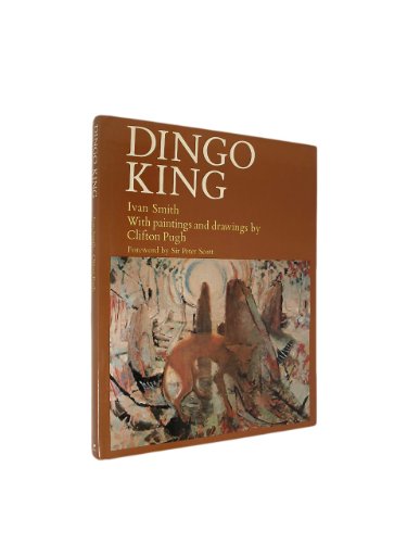 Dingo King. With Paintings and Drawings by Clifton Pugh