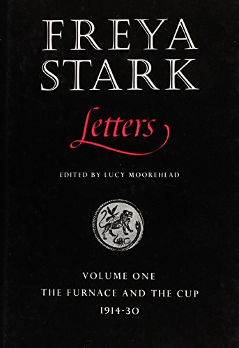 Freya Stark. Letters. Volume One. The Furnace and the Cup 1914-30