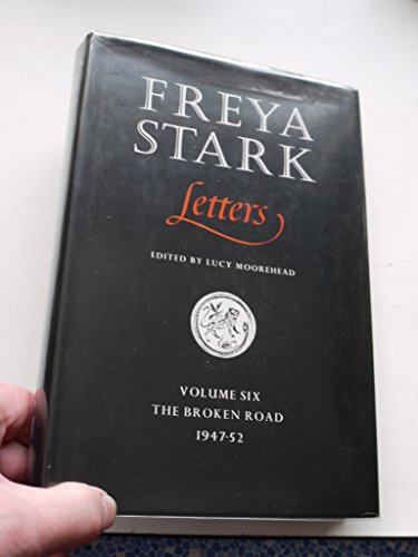 FREYA STARK LETTERS-- Volume 6-- THE BROKEN ROAD 1947- 52