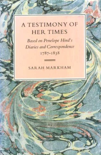 A Testimony of Her Times: Based on Penelope Hind's Diaries and Correspondence, 1787-1838
A Testimony of Her Times: Based on Penelope Hind's Diaries and Correspondence, 1787-1838
