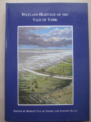 Wetland Heritage of the Vale of York: An Archaeological Survey