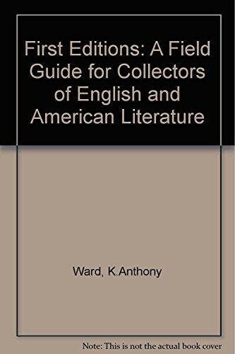 First Editions: A Field Guide for Collectors of English and American Literature