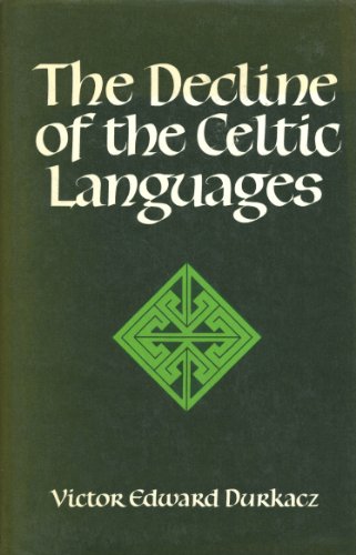 The Decline of the Celtic Languages: A Study of Linguistic and Cultural Conflict in Scotland, Wal...