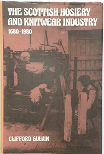 The Scottish Hosiery and Knitwear Industry, 1680-1980