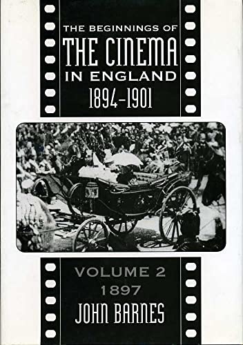 The Beginning of the Cinema in England, 1894-1901: Volume Two: 1897.