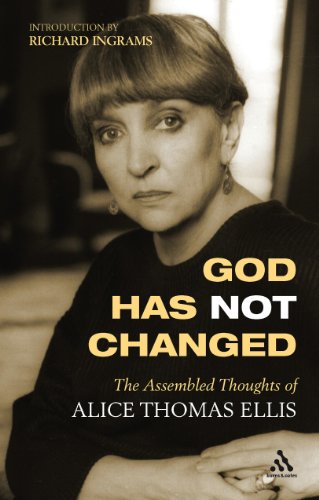 God Has Not Changed: The Assembled Thoughts Of Alice Thomas Ellis