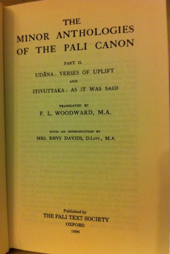 The Minor Anthologies of the Pali Canon Part II: Udana : Verses of Uplift and Itivuttaka : As it ...