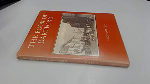 THE BOOK OF DARTFORD: Town on the Dover Road and Gateway to Kent