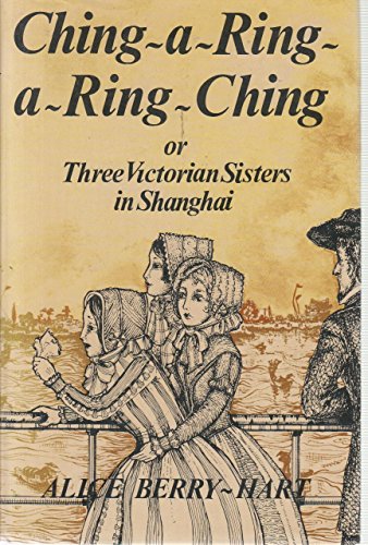 Ching-a-ring-a-ring-ching, or, Three Victorian sisters in Shanghai