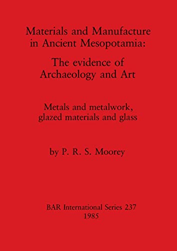 Materials and Manufacture in Ancient Mesopotamia: The Evidence of Archaeology and Art Metals and ...
