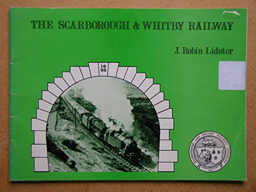 The Scarborough & Whitby Railway : A Photograpic & Hisrorical Survey by J. Robin Lidster. (SIGNED)