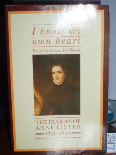 I Know My Own Heart : The Diaries of Anne Lister, 1791-1840