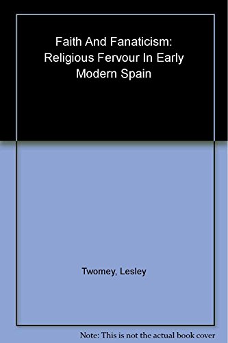 Faith and Fanaticism: Religious Fervour in Early Modern Spain