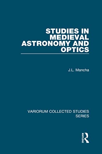 STUDIES IN MEDIEVAL ASTRONOMY AND OPTICS
