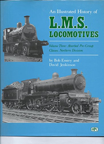 An Illustrated History of L.M.S. Locomotives. Volume Three: Absorbed Pre-Group Classes, Northern ...