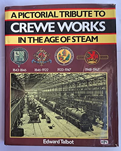 A PICTORIAL TRIBUTE TO CREWE WORKS IN THE AGE OF STEAM