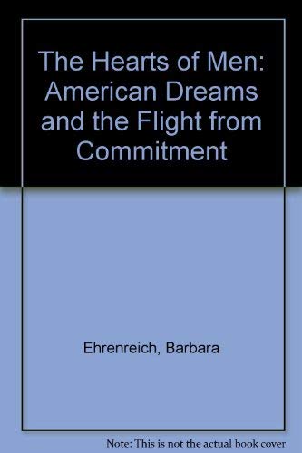 The Hearts of Men: American Dreams and the Flight from Commitment