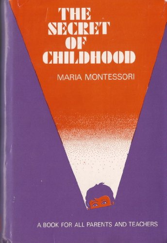 The Secret of Childhood : A Book for All Parents and Teachers