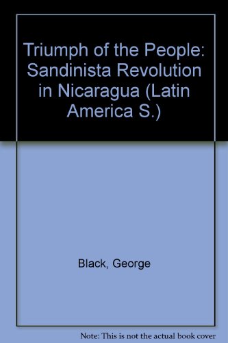Triumph of the People: The Sandinista Revolution in Nicaragua (Latin America Series)
Triumph of the People: The Sandinista Revolution in Nicaragua (Latin America Series)