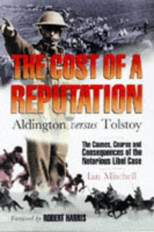 The Cost of a Reputation: Aldington Versus Tolstoy - The Causes, Course and Consequences of the N...