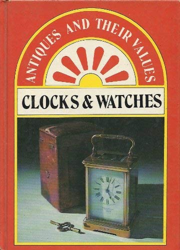 antiques and Their Values : Clocks and Watches