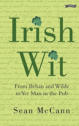 Irish Wit: Religion, The Law, Literature, Love, Drink, Wisdom, Proverbs