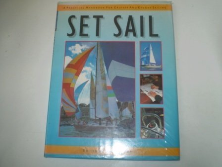 Set Sail - A Practical Handbook For Cruiser and Dinghy Sailing