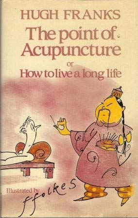 THE POINT OF ACUPUNCTURE or How to Live a Long Life