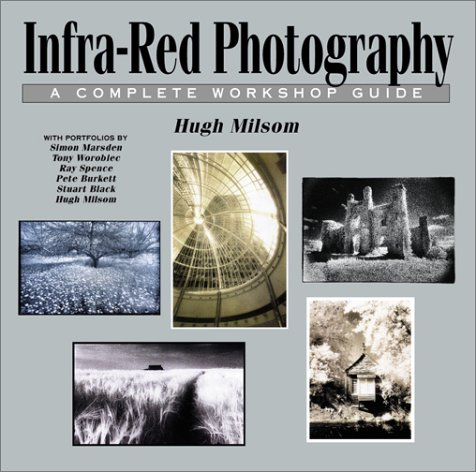 INFRA-RED PHOTOGRAPHY A Complete Workshop Guide