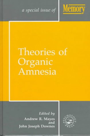 Theories of Organic Amnesia (A Special Issue of Memory)