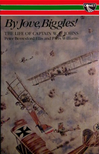 By Jove Biggles! The Life of Captain W.E. Johns (Signed Copy)