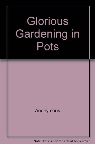 Glorious Gardening in Pots