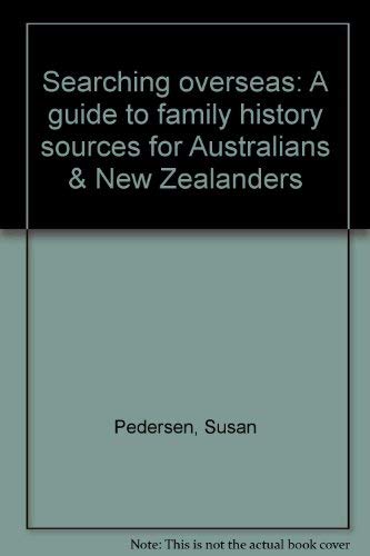 Searching overseas a guide to family history sources for Australi ans & New Zealanders