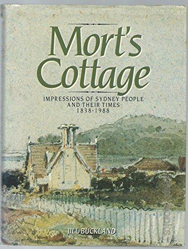 Mort's Cottage: Impressions of Sydney People and Their Times 1838-1988