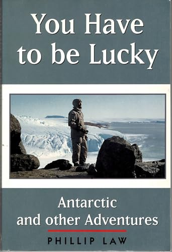 You Have to be Lucky. Antarctic and Other Adventures