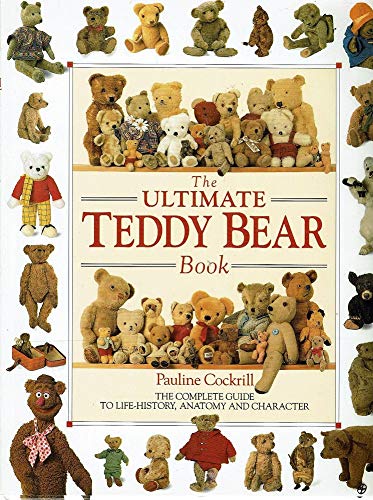 The Ultimate Teddy Bear Book: The Complete Guide to Live-History, and at Me and Character