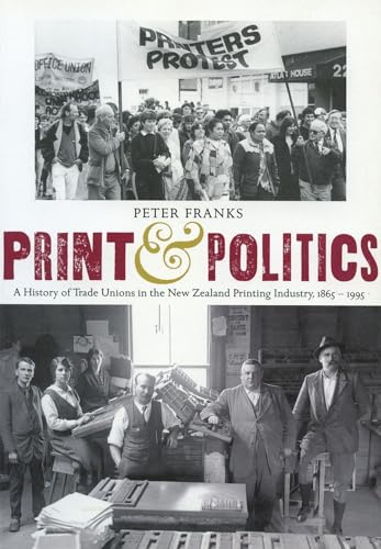 Print & Politics. A History of Trade Unions in the New Zealand Printing Industry 1865-1995.
