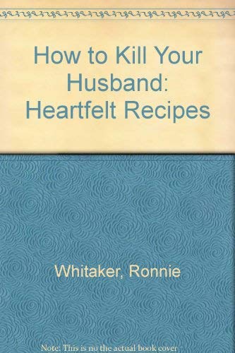 How to Kill Your Husband Heartfelt Recipes
