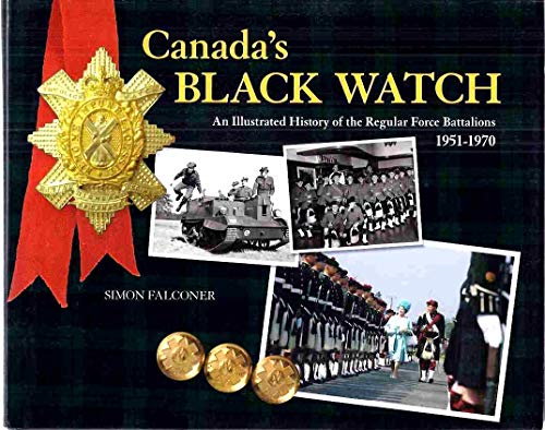 Canada's Black Watch: An Illustrated History of the Regular Force Battalions, 1951-1970