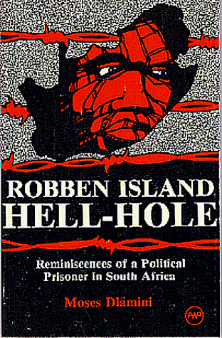 HELL-HOLE, ROBBEN ISLAND : Reminiscences of a Political Prisoner in South Africa