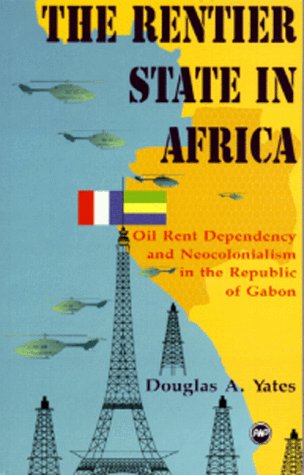 The Rentier State in Africa: Oil Rent Dependency Neocolonialism in the Republic of Gabon
The Rentier State in Africa: Oil Rent Dependency Neocolonialism in the Republic of Gabon