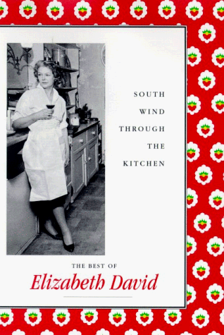 South Wind Through The Kitchen: The Best of Elizabeth David