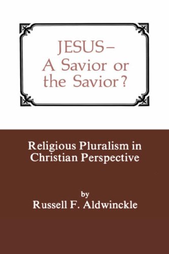 Jesus A Savior or the Savior. Religious Pluralism in Christian Perspective
